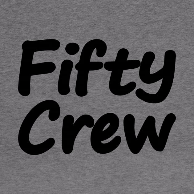 50th Birthday Crew, Fifty Crew by Geometric Designs